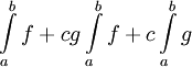 \int\limits_a^b f+cg\int\limits_a^b f+c\int\limits_a^b g