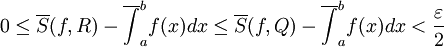 0\le\overline S(f,R)-\overline{\int}_a^b f(x)dx\le\overline S(f,Q)-\overline{\int}_a^b f(x)dx<\frac\varepsilon2