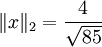 \|x\|_2=\frac4\sqrt{85}