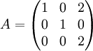 A=\begin{pmatrix} 1 & 0 & 2 \\ 0 & 1 & 0 \\ 0 & 0 & 2 \end{pmatrix}