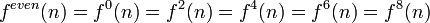 f^{even}(n)=f^{0}(n)=f^{2}(n)=f^{4}(n)=f^{6}(n)=f^{8}(n)