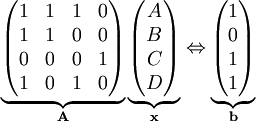 \underbrace\begin{pmatrix}1&1&1&0\\1&1&0&0\\0&0&0&1\\1&0&1&0\end{pmatrix}_\mathbf A\underbrace\begin{pmatrix}A\\B\\C\\D\end{pmatrix}_\mathbf x\Leftrightarrow\underbrace\begin{pmatrix}1\\0\\1\\1\end{pmatrix}_\mathbf b