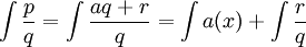 \int\frac{p}{q}=\int\frac{aq+r}{q}=\int{a(x)}+\int\frac{r}{q}