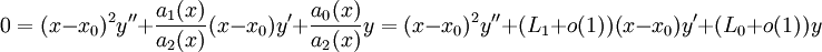 0=(x-x_0)^2y''+\frac{a_1(x)}{a_2(x)}(x-x_0)y'+\frac{a_0(x)}{a_2(x)}y=(x-x_0)^2y''+(L_1+o(1))(x-x_0)y'+(L_0+o(1))y