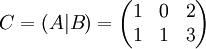 C=(A|B)=\begin{pmatrix} 1 & 0 & 2 \\ 1 & 1 & 3 \end{pmatrix}