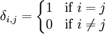 \delta_{i,j} = \left\{\begin{matrix}  1 & \mbox{if } i=j  \\  0 & \mbox{if } i \ne j \end{matrix}\right.