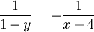 \frac1{1-y}=-\frac1{x+4}