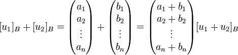 [u_1]_B+[u_2]_B =\begin{pmatrix}a_1 \\ a_2 \\ \vdots \\ a_n\end{pmatrix}  + \begin{pmatrix}b_1 \\ b_2 \\ \vdots \\ b_n\end{pmatrix} =
\begin{pmatrix}a_1+b_1 \\ a_2+b_2 \\ \vdots \\ a_n+b_n\end{pmatrix}
[u_1+u_2]_B