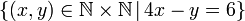 \left\{ \left(x,y\right)\in\mathbb{N\times N}\,|\,4x-y=6\right\} 