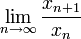 \lim\limits_{n\to\infty}\frac{x_{n+1}}{x_n}