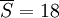 \overline S=18