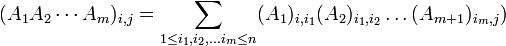 (A_1A_2\cdots A_m)_{i,j}=\underset{1\leq i_1,i_2,\dots i_m \leq n}{\sum}(A_1)_{i,i_1}(A_2)_{i_1,i_2}\dots (A_{m+1})_{i_m,j})