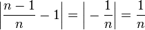 \bigg|\frac{n-1}{n}-1\bigg|=\bigg|-\frac1{n}\bigg|=\frac1{n}