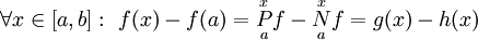 \forall x\in[a,b]:\ f(x)-f(a)=\overset x\underset aP f-\overset x\underset aN f=g(x)-h(x)