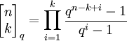 \begin{bmatrix}n\\k\end{bmatrix}_q=\prod_{i=1}^k\frac{q^{n-k+i}-1}{q^i-1}