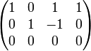 \begin{pmatrix}1 & 0 & 1 & 1\\ 0 & 1 & -1 & 0 \\ 0 & 0 & 0 & 0\end{pmatrix}