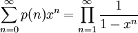 \sum_{n=0}^\infty p(n)x^n=\prod_{n=1}^\infty\frac1{1-x^n}