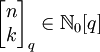 \begin{bmatrix}n\\k\end{bmatrix}_q\in\mathbb N_0[q]