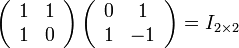 \left(\begin{array}{cc}
1 & 1 \\
1 & 0 
\end{array}\right) \left(\begin{array}{cc}
0 & 1 \\
1 & -1 
\end{array}\right)=I_{2\times 2}