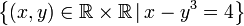 \left\{ \left(x,y\right)\in\mathbb{R\times R}\,|\,x-y^3=4\right\} 