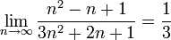 \lim\limits_{n\to\infty}\frac{n^2-n+1}{3n^2+2n+1}=\frac13