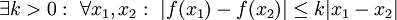 \exists k>0:\ \forall x_1,x_2:\ |f(x_1)-f(x_2)|\le k|x_1-x_2|