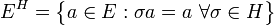 E^H=\bigl\{a\in E:\sigma a=a~\forall\sigma\in H\bigr\}