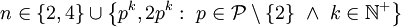 n\in\{2,4\}\cup\left\{p^k,2p^k:\ p\in\mathcal P\setminus\{2\}\ \and\ k\in\mathbb N^+\right\}