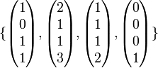 
\{
\begin{pmatrix}  1 \\ 0 \\ 1 \\ 1 \end{pmatrix},
\begin{pmatrix}  2 \\ 1 \\ 1 \\ 3 \end{pmatrix},
\begin{pmatrix}  1 \\ 1 \\ 1 \\ 2 \end{pmatrix},
\begin{pmatrix}  0 \\ 0 \\ 0 \\ 1 \end{pmatrix}
\}
