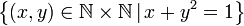 \left\{ \left(x,y\right)\in\mathbb{N\times N}\,|\,x+y^2=1\right\} 