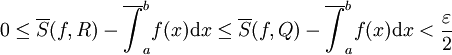 0\le\overline S(f,R)-\overline{\int}_a^b f(x)\mathrm dx\le\overline S(f,Q)-\overline{\int}_a^b f(x)\mathrm dx<\frac\varepsilon2