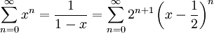 \sum_{n=0}^\infty x^n=\frac1{1-x}=\sum_{n=0}^\infty 2^{n+1}\left(x-\frac12\right)^n