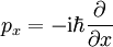 p_x=-\mathrm i\hbar\frac\partial{\partial x}