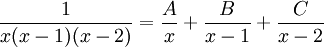 \frac{1}{x(x-1)(x-2)}= \frac{A}{x} + \frac{B}{x-1} + \frac{C}{x-2}