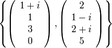 \left\{ \left(\begin{array}{c}
1+i\\
1\\
3\\
0
\end{array}\right),\left(\begin{array}{c}
2\\
1-i\\
2+i\\
5
\end{array}\right)\right\}