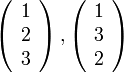 \left(\begin{array}{c}1\\2\\3\end{array}\right),\left(\begin{array}{c}1\\3\\2\end{array}\right)