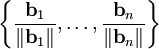 \left\{\frac{\mathbf b_1}{\|\mathbf b_1\|},\dots,\frac{\mathbf b_n}{\|\mathbf b_n\|}\right\}