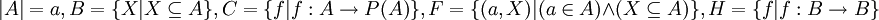 |A|=a,B=\{X|X\subseteq A\}, C=\{f|f:A\rightarrow P(A)\},F=\{(a,X)|(a\in A) \and (X\subseteq A)\},H=\{f|f:B\rightarrow B\}