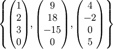 \left\{\begin{pmatrix}1\\2\\3\\0\end{pmatrix},\begin{pmatrix}9\\18\\-15\\0\end{pmatrix},\begin{pmatrix}4\\-2\\0\\5\end{pmatrix}\right\}