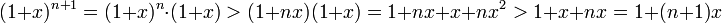  (1+x)^{n+1}=(1+x)^n\cdot (1+x)>(1+nx) (1+x)=   1+nx +x+nx^2 > 1+x+nx =1+ (n+1)x 