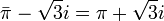 \bar \pi-\sqrt{3}i=\pi +\sqrt{3}i