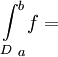 {\int\limits_D}_a^b f=