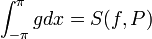 \int_{-\pi}^{\pi} gdx = S(f,P)