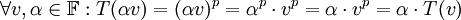 \forall v,\alpha\in\mathbb F: T(\alpha v)=(\alpha v)^p=\alpha^p\cdot v^p=\alpha\cdot v^p=\alpha\cdot T(v)