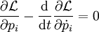 \frac{\partial\mathcal L}{\partial p_i}-\frac\mathrm d{\mathrm dt}\frac{\partial\mathcal L}{\partial\dot p_i}=0