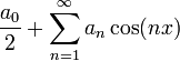 \dfrac{a_0}{2}+\sum\limits_{n=1}^\infty a_n\cos(nx)