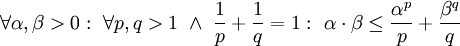 \forall\alpha,\beta>0:\ \forall p,q>1\ \and\ \frac1p+\frac1q=1:\ \alpha\cdot\beta\le\frac{\alpha^p}p+\frac{\beta^q}q