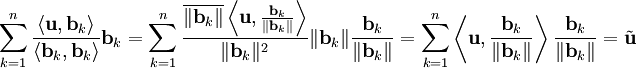 \sum_{k=1}^n\frac{\langle\mathbf u,\mathbf b_k\rangle}{\langle\mathbf b_k,\mathbf b_k\rangle}\mathbf b_k=\sum_{k=1}^n\frac{\overline{\|\mathbf b_k\|}\left\langle\mathbf u,\frac{\mathbf b_k}{\|\mathbf b_k\|}\right\rangle}{\|\mathbf b_k\|^2}\|\mathbf b_k\|\frac{\mathbf b_k}{\|\mathbf b_k\|}=\sum_{k=1}^n\left\langle\mathbf u,\frac{\mathbf b_k}{\|\mathbf b_k\|}\right\rangle\frac{\mathbf b_k}{\|\mathbf b_k\|}=\tilde\mathbf u