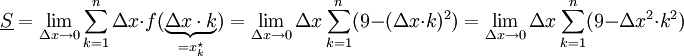 \underline S=\lim_{\Delta x\to0}\sum_{k=1}^n \Delta x\cdot f(\underbrace{\Delta x\cdot k}_{=x_k^\star})=\lim_{\Delta x\to0}\Delta x\sum_{k=1}^n (9-(\Delta x\cdot k)^2)=\lim_{\Delta x\to0}\Delta x\sum_{k=1}^n (9-\Delta x^2\cdot k^2)