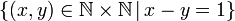 \left\{ \left(x,y\right)\in\mathbb{N\times N}\,|\,x-y=1\right\} 